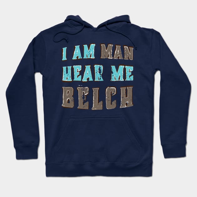 I Am Man Hear Me Belch Hoodie by Commykaze